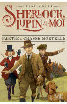 Sherlock, lupin & moi t9 partie de chasse mortelle