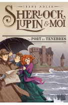 Sherlock, lupin & moi t11 le port des ténèbres