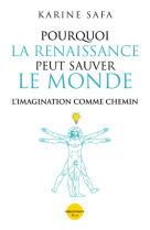 Pourquoi la renaissance peut sauver le monde - l'imagination comme chemin