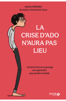 La crise d'ado n'aura pas lieu - comment faire de ce passage une opportunité pour grandir ensemble