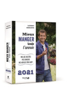 Mieux manger toute l'année 2021 - mes 365 recettes, mes conseils, mes astuces zéro gaspi