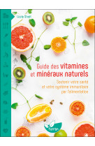 Guide des vitamines et minéraux naturels - soutenir votre santé et votre système immunitaire par l'alimentation