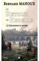 Le retour du rebelle tome 2 - carcassonne ou mourir