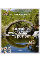 Occitanie sauvage, il suffit de passer le pont