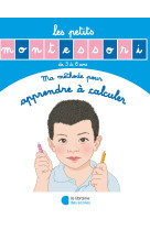 Les petits montessori - ma méthode pour apprendre à calculer 