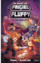 Frigiel et fluffy le cycle des saintes iles - tome 3 le roi squelette