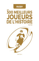 Rugby : les 300 meilleurs joueurs de l'histoire