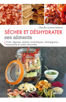 Sécher et déshydrater ses aliments - fruits, légumes, plantes aromatiques et champignons...