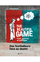 The beautiful game - foot, guerres et politique - des footballeurs face au destin