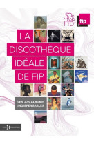 La discothèque idéale de fip, 50 ans - les 275 albums indispensables