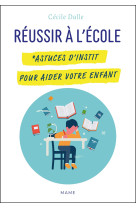 Réussir à l'école. astuces d'instit pour aider votre enfant