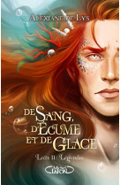 De sang, d'écume et de glace - tome 2 légendes