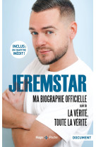 Jeremstar : ma biographie officielle - suivi de la vérité toute la vérité -chapitre inédit-