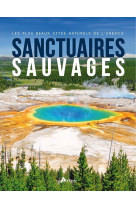 Sanctuaires sauvages, les plus beaux sites naturels de l'unesco