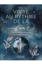 Vivre au rythme de la lune - prendre soin de son esprit, son corps et son âme