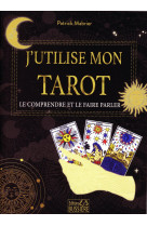 J'utilise mon tarot - le comprendre et le faire parler