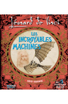 Léonard de vinci - les incroyables machines