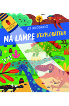 Les dinosaures - ma lampe d'explorateur - nouvelle édition