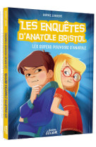 Les enquêtes d'anatole bristol - les super pouvoirs d'anatole