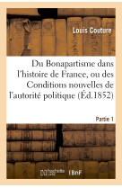 Du bonapartisme dans l'histoire de france, ou des conditions nouvelles