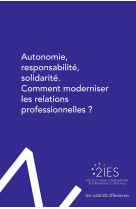 Autonomie, responsabilité, solidarité. comment moderniser les relations professionnelles ?