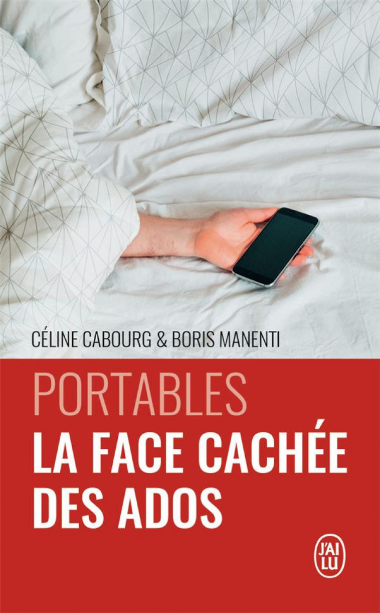 PORTABLES : LA FACE CACHEE DES ADOS - LE LIVRE QUI VOUS DONNE LES CODES - MANENTI/CABOURG - J'AI LU