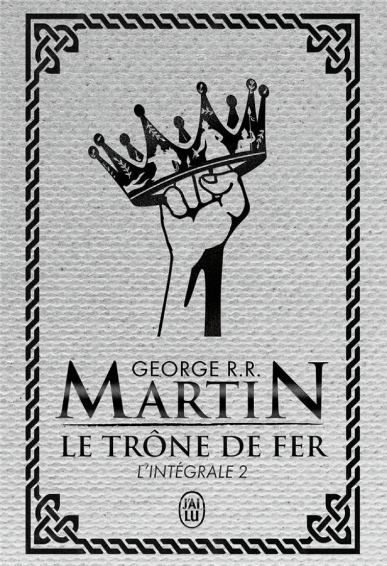 LE TRONE DE FER - VOL02 - L'INTEGRALE - MARTIN GEORGE R.R. - J'AI LU