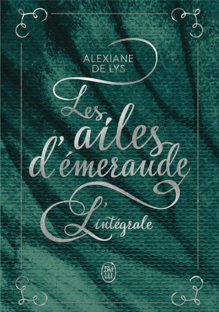 LES AILES D'EMERAUDE - L'INTEGRALE - LYS ALEXIANE DE - J'AI LU