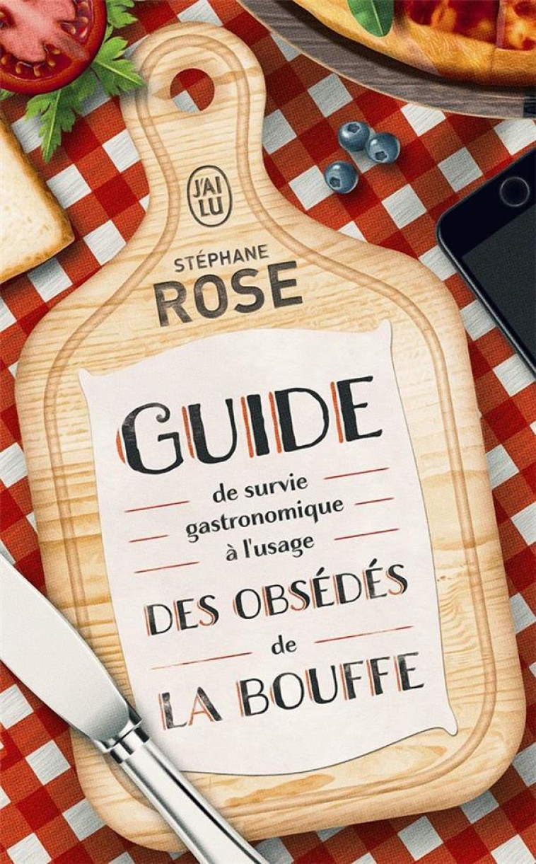 GUIDE DE SURVIE GASTRONOMIQUE A L'USAGE DES OBSEDES DE LA BOUFFE - ROSE STEPHANE - J'AI LU