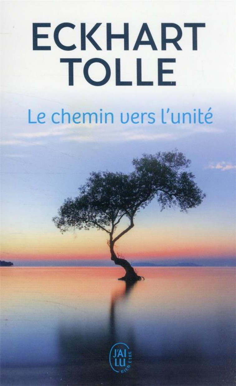 LE CHEMIN VERS L'UNITE - TOLLE ECKHART - J'AI LU