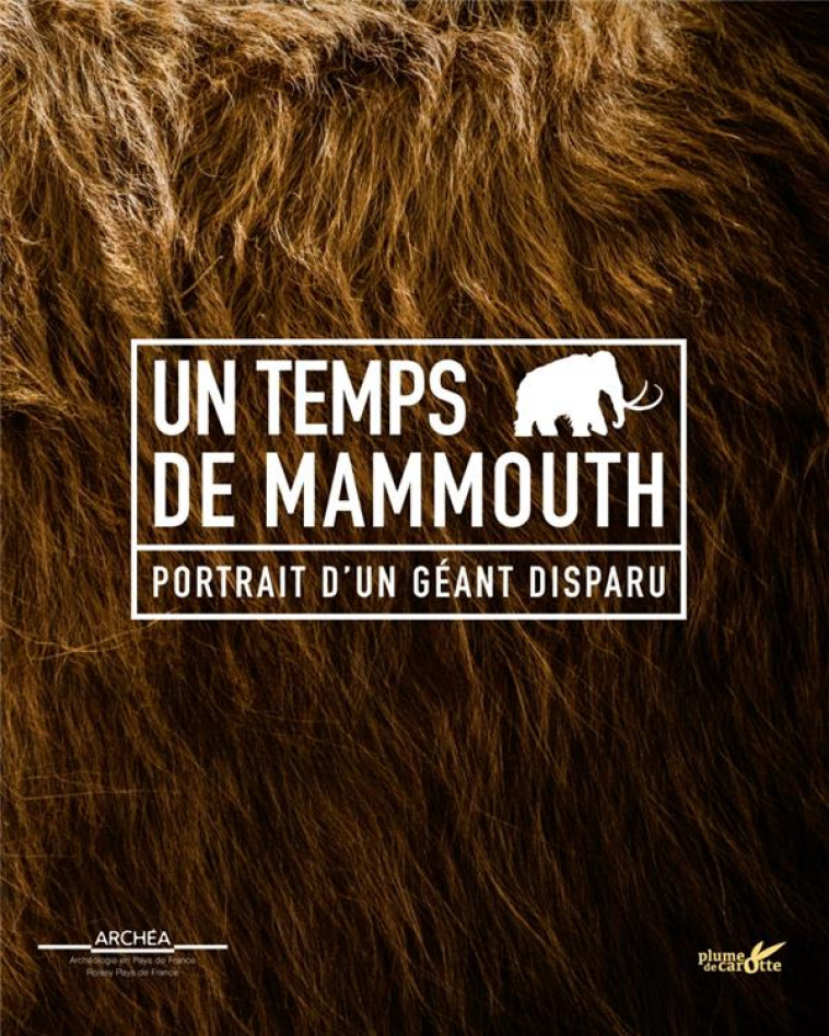UN TEMPS DE MAMMOUTH - PORTRAIT D'UN GEANT DISPARU - COLLECTIF - PLUME CAROTTE