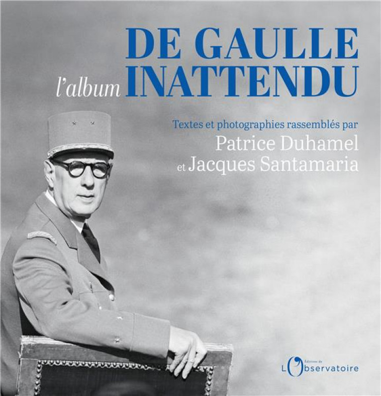 DE GAULLE L'ALBUM INATTENDU - DUHAMEL/SANTAMARIA - L'OBSERVATOIRE
