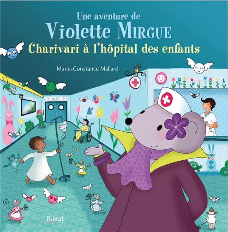 UNE AVENTURE DE VIOLETTE MIRGUE T8 - CHARIVARI A L'HOPITAL DES ENFANTS - MALLARD M-C. - PRIVAT