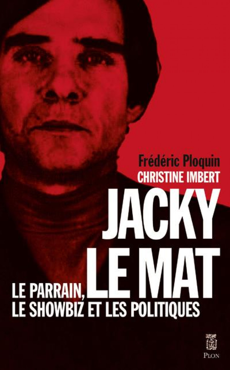 JACKY LE MAT - LE PARRAIN, LE SHOWBIZ ET LES POLITIQUES - PLOQUIN/IMBERT - PLON