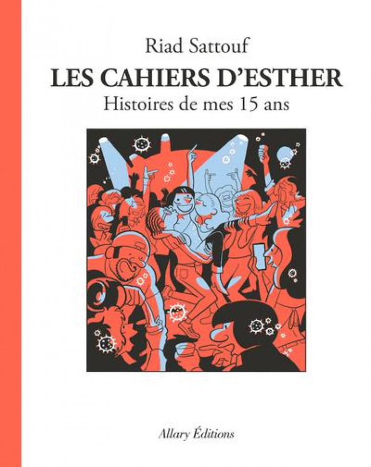 LES CAHIERS D'ESTHER - TOME 6 HISTOIRES DE MES 15 ANS - SATTOUF RIAD - ALLARY