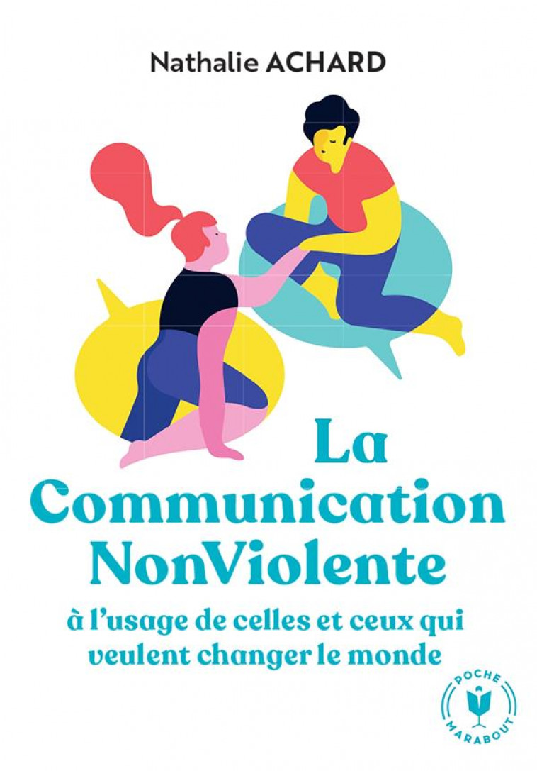 LA COMMUNICATION NON VIOLENTE - A L'USAGE DE CEUX QUI VEULENT CHANGER LE MONDE - ACHARD NATHALIE - MARABOUT