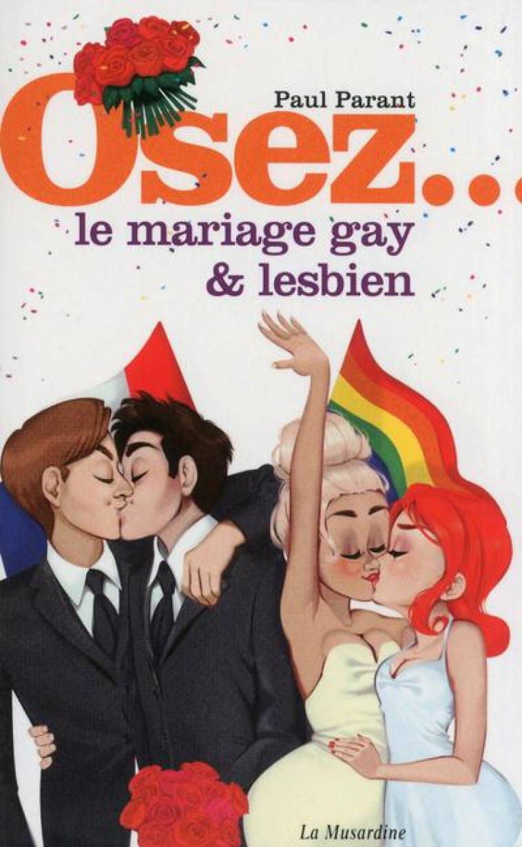 OSEZ LE MARIAGE GAY ET LESBIEN - PARANT PAUL - la Musardine