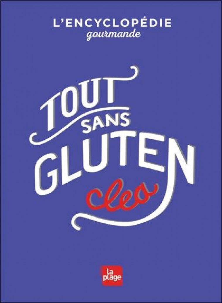 TOUT SANS GLUTEN - L'ENCYCLOPEDIE GOURMANDE - CLEA - PLAGE