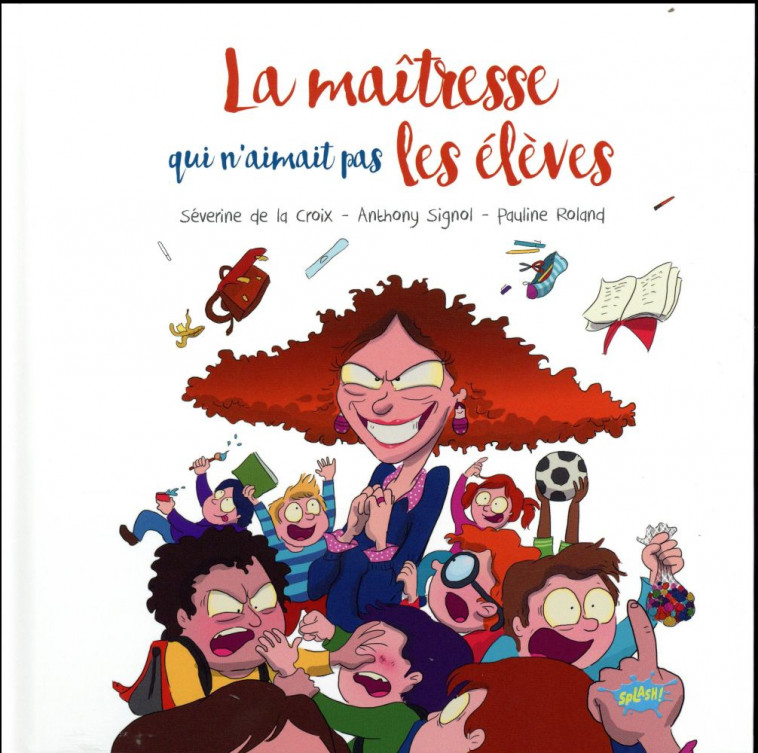 LA MAITRESSE QUI N'AIMAIT PAS LES ELEVES - LA CROIX/SIGNOL - Splash !