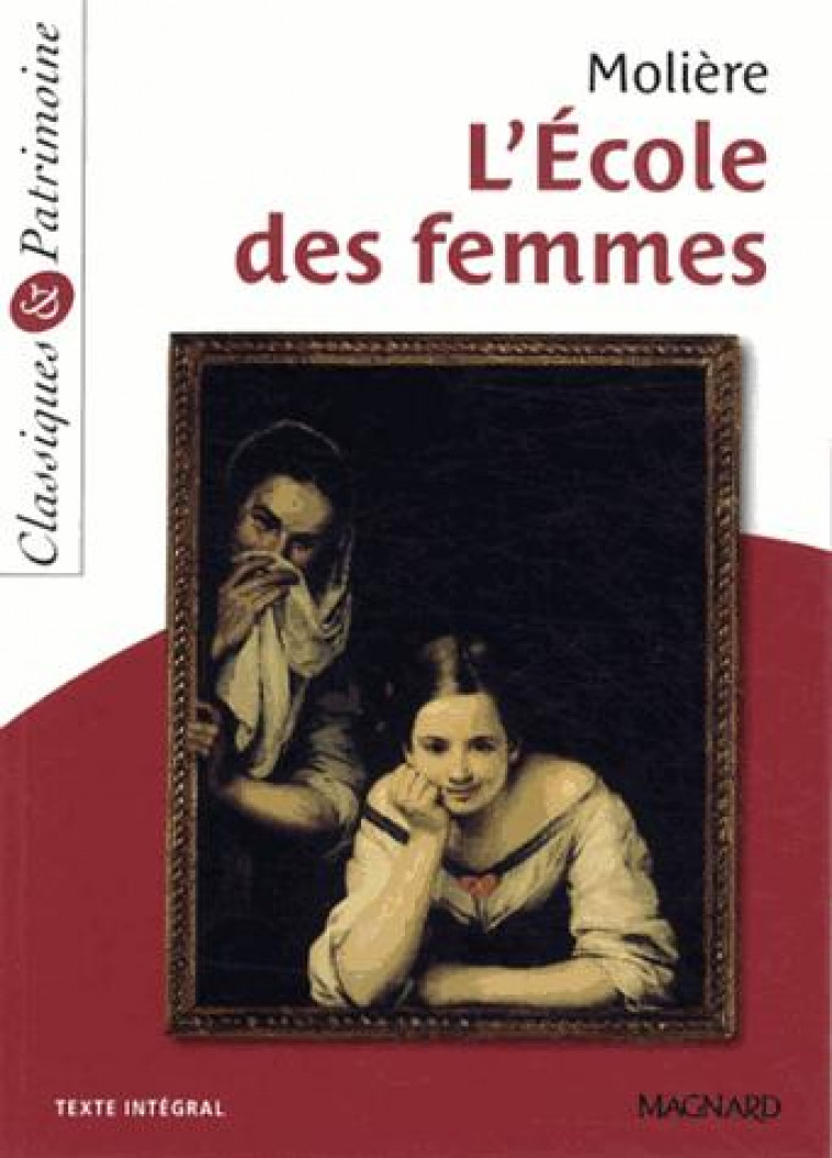 L'ECOLE DES FEMMES - CLASSIQUES ET PATRIMOINE - MOLIERE - Magnard