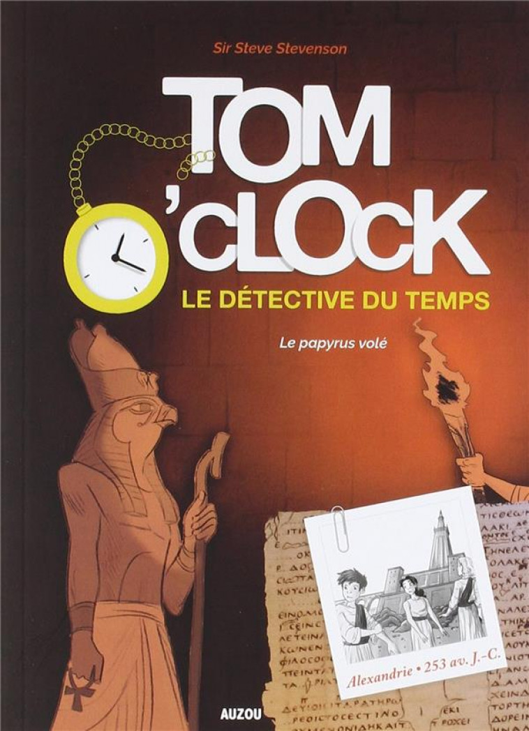 TOM O'CLOCK, LE DETECTIVE DU TEMPS - TOME 3 - LE PAPYRUS VOLE - FILIPPINI ANOUK - PHILIPPE AUZOU