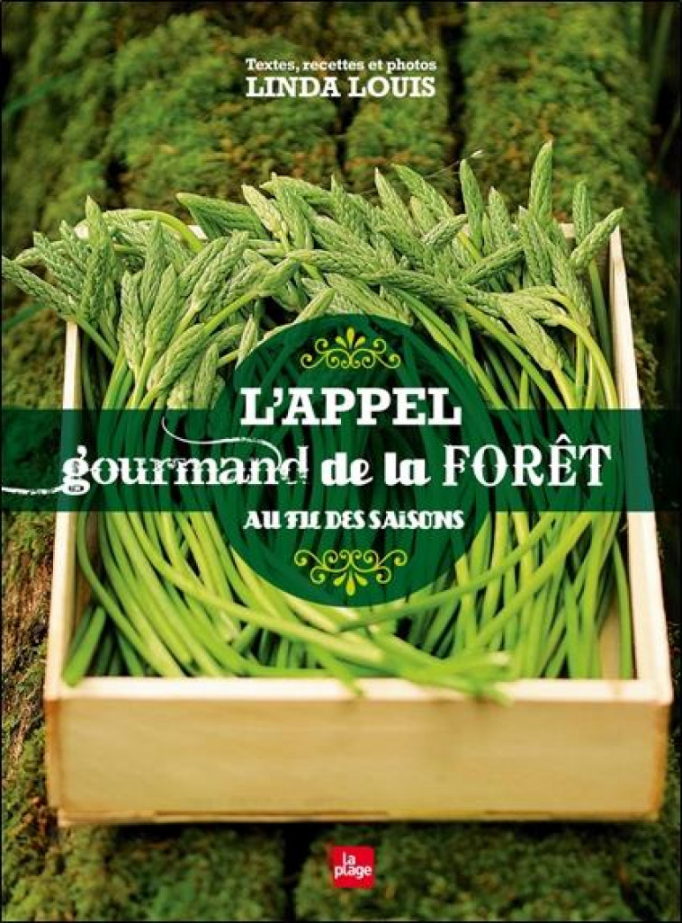 L'APPEL GOURMAND DE LA FORET - AU FIL DES SAISONS - LOUIS LINDA - PLAGE