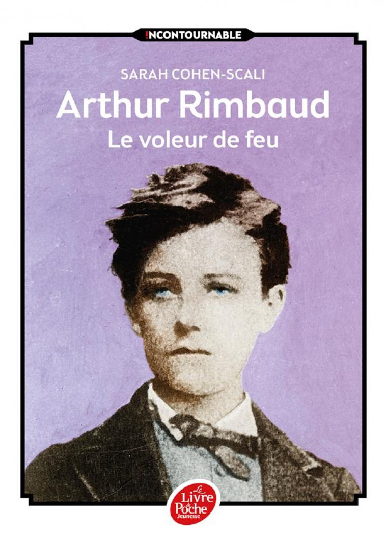 ARTHUR RIMBAUD - LE VOLEUR DE FEU - COHEN-SCALI/MALLART - Le Livre de poche jeunesse