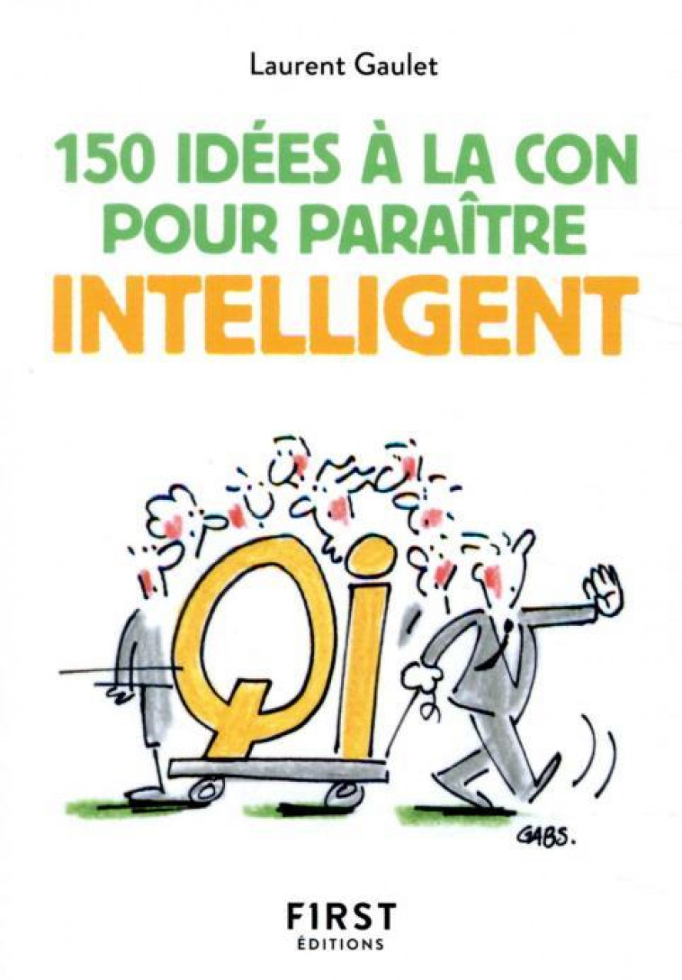 PETIT LIVRE DE 150 IDEES A LA CON POUR PARAITRE INTELLIGENT - GAULET LAURENT - FIRST