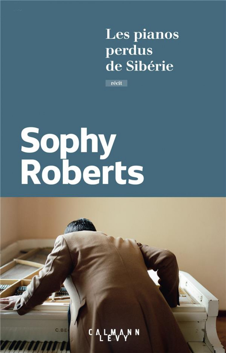 LES PIANOS PERDUS DE SIBERIE - ROBERTS SOPHY - CALMANN-LEVY