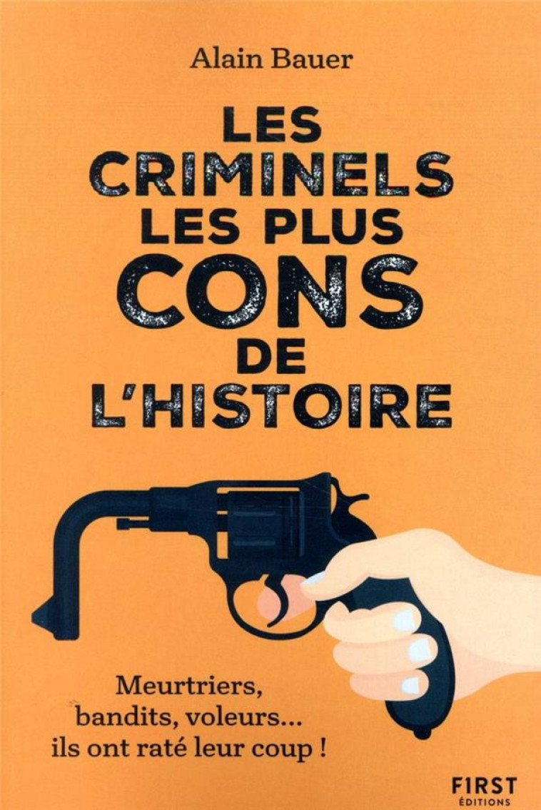 LES CRIMINELS LES PLUS CONS DE L'HISTOIRE - BAUER ALAIN - FIRST