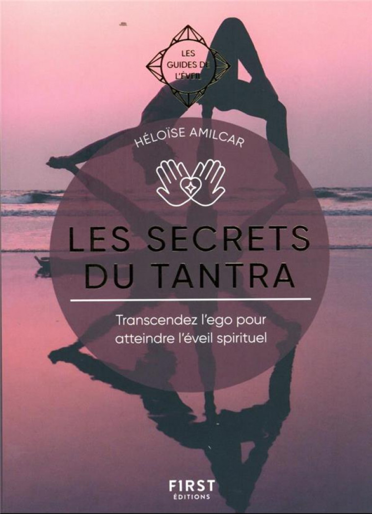 LES SECRETS DU TANTRA - LES GUIDES DE L'EVEIL - AMILCAR HELOISE - FIRST