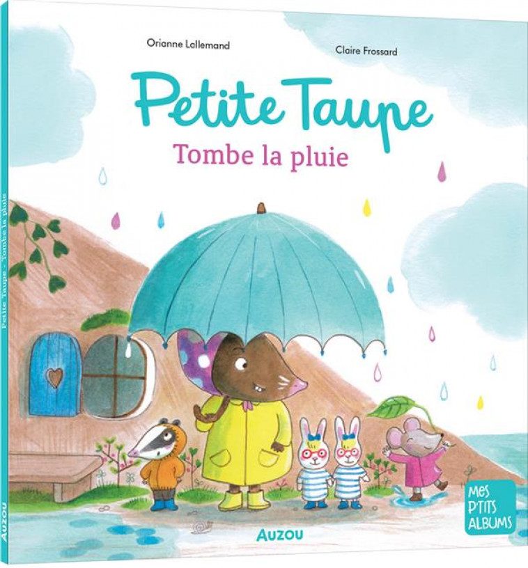 PETITE TAUPE - TOMBE LA PLUIE - FROSSARD/LALLEMAND - PHILIPPE AUZOU