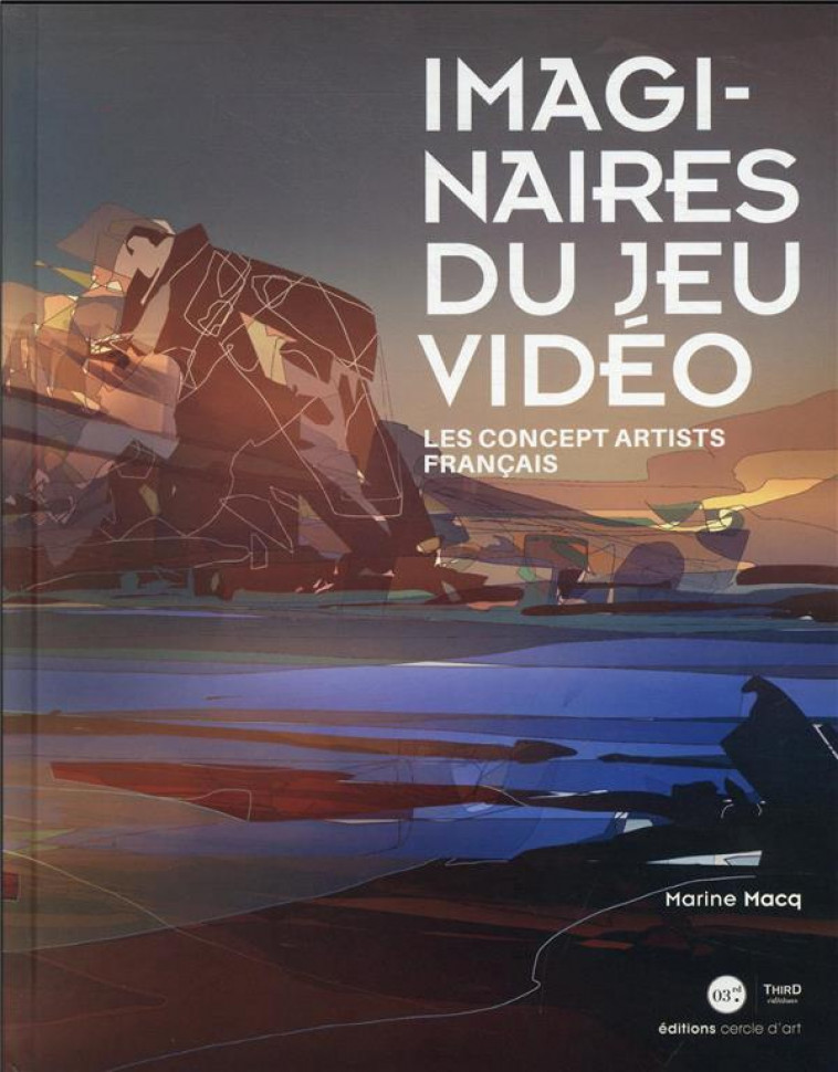 IMAGINAIRE DU JEU VIDEO - LES CONCEPTS ARTISTS FRANCAIS - MACQ MARINE - THIRD ED