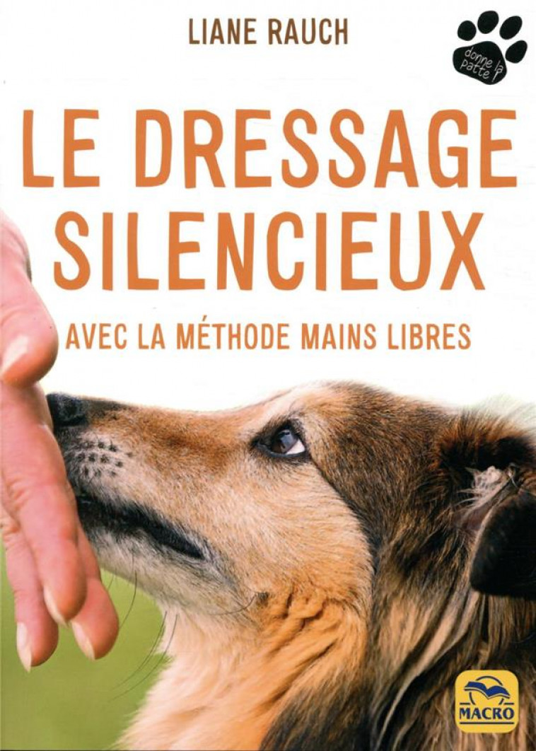 LE DRESSAGE SILENCIEUX - AVEC LA METHODE MAINS LIBRES - LIANE RAUCH - NC
